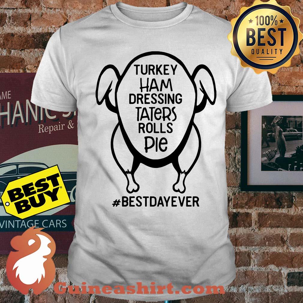 Turkey ham dressing taters rolls pie best day ever shirt