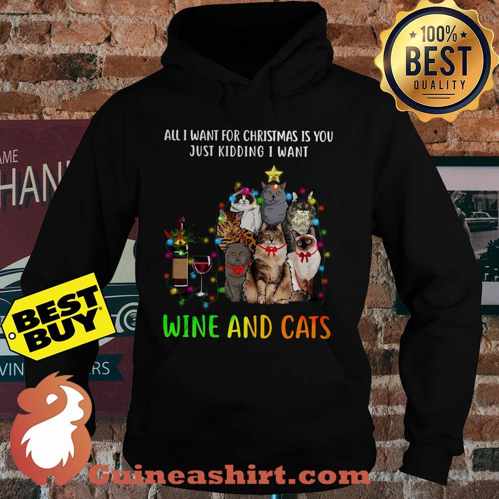 All I want for Christmas is you just kidding I want Wine and Cats hoodie
