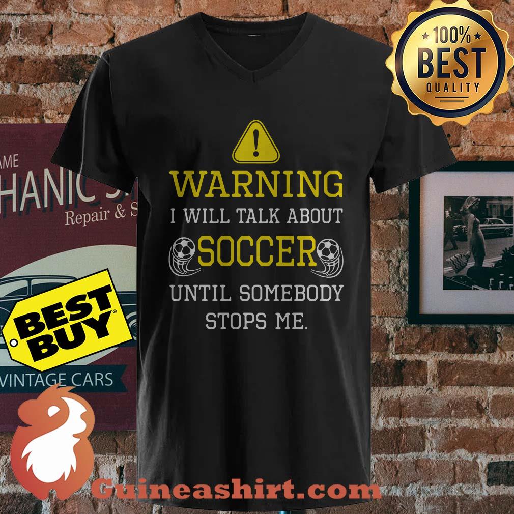 Warning I Will Talk About Soccer Until Somebody Stops Me shirt