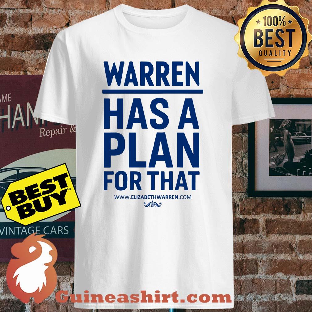 Warren Has A Plan For That Elizabeth Warren shirt