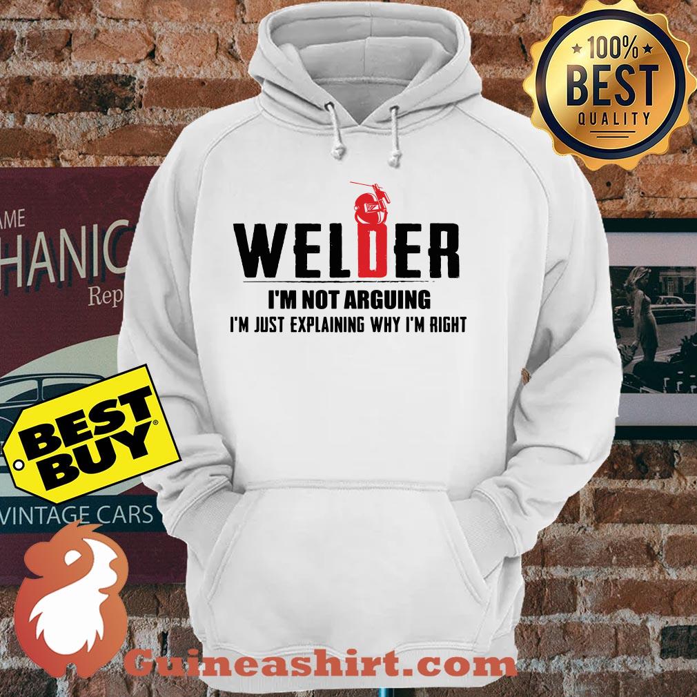 Welder I'm not arguing I'm just explaining why I'm right hoodie