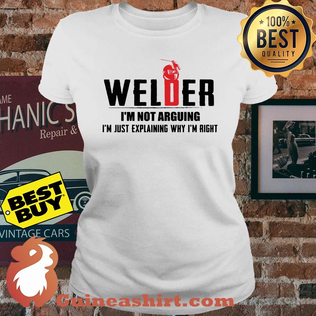 Welder I'm not arguing I'm just explaining why I'm right ladies tee