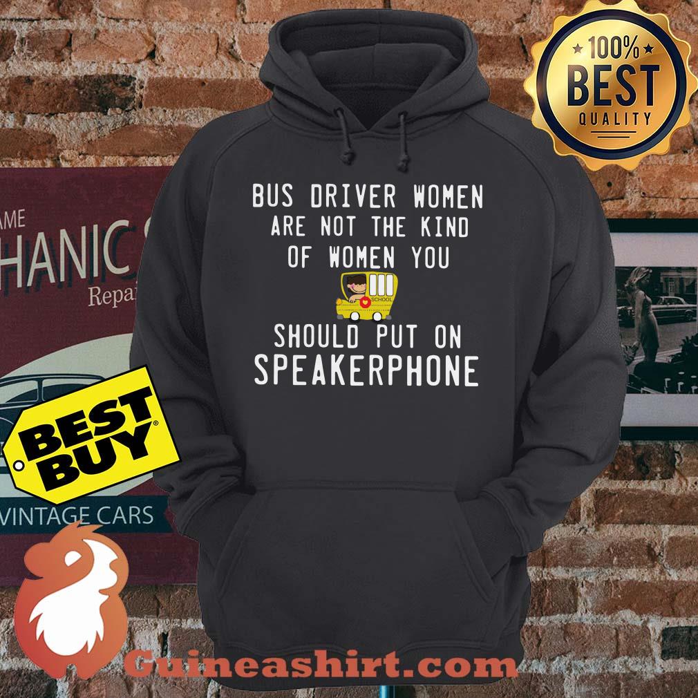 Bus driver women are not the kind of women you should put on speakerphone hoodie
