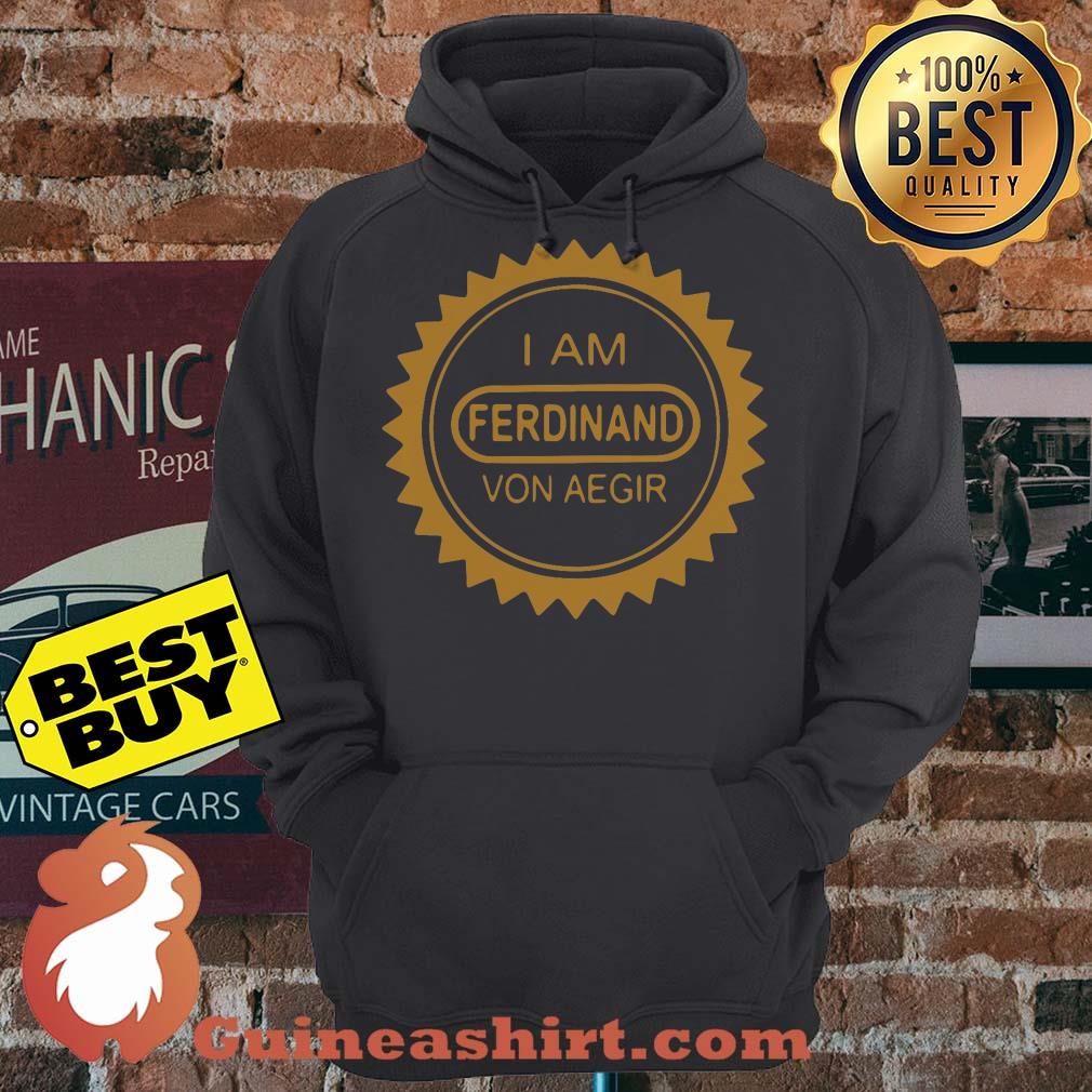 I Am Ferdinand Von Aegir hoodie