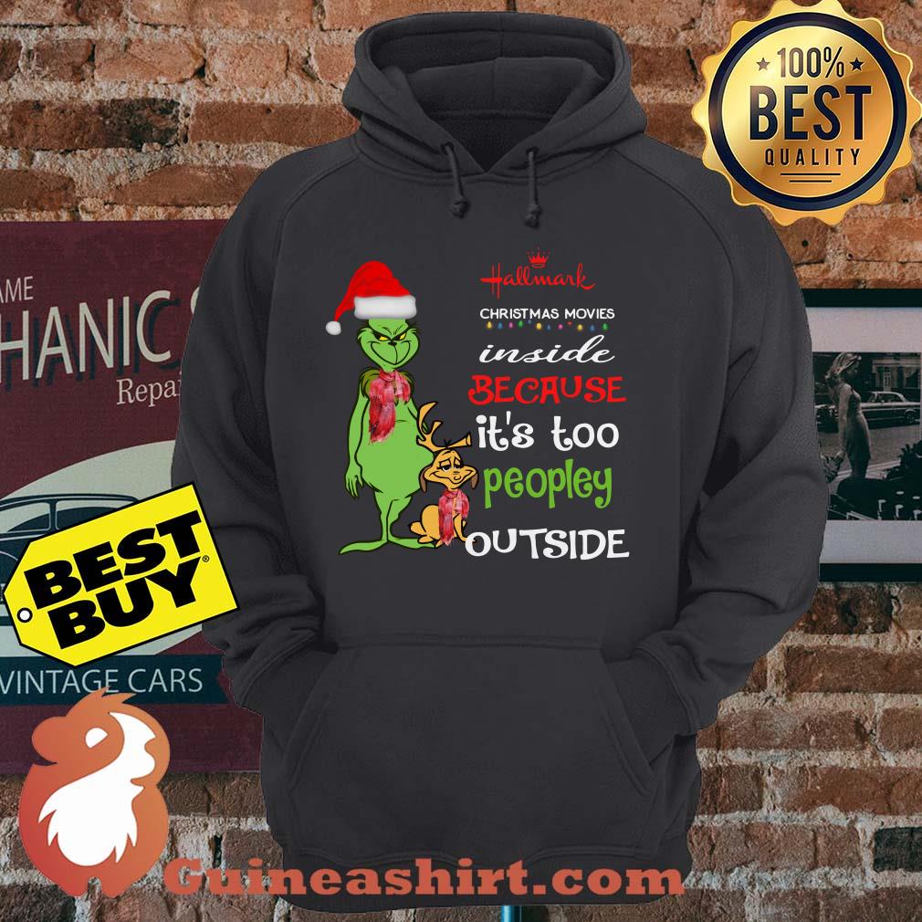 Grinch Hallmark Christmas Movies inside because it's too peopley outside hoodie
