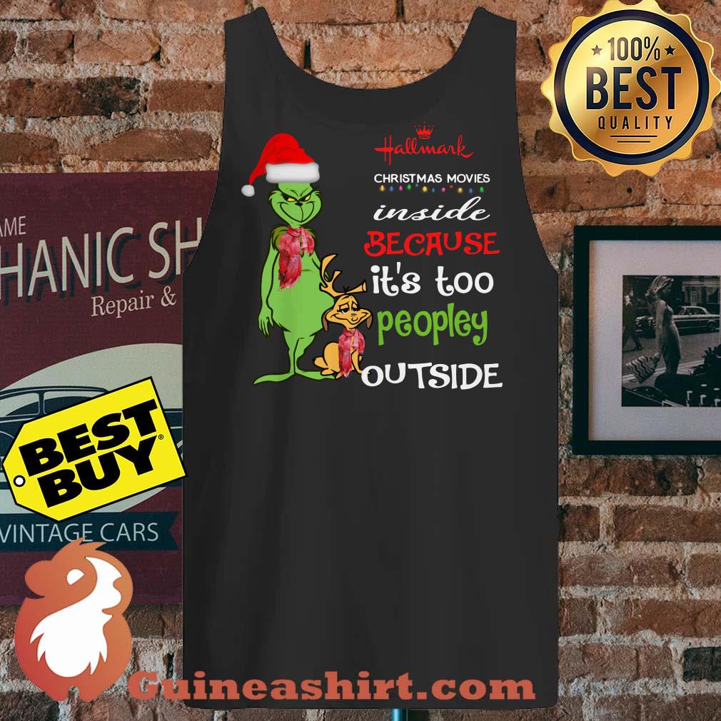 Grinch Hallmark Christmas Movies inside because it's too peopley outside tank top
