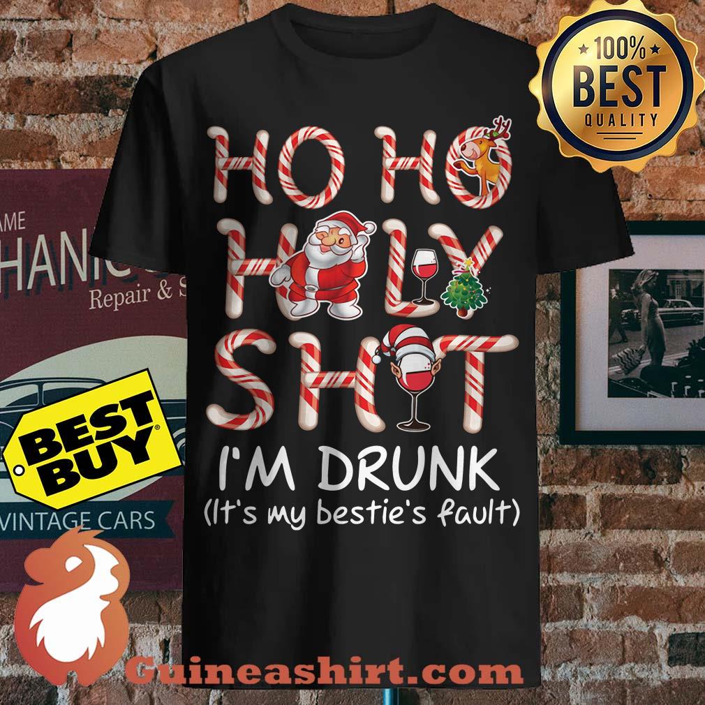 Ho Ho Holy Shit I'm Drunk Bestie's Fault Christmas shirt