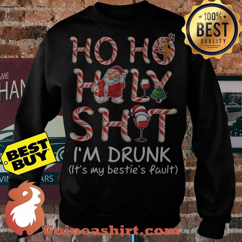Ho Ho Holy Shit I'm Drunk Bestie's Fault Christmas sweatshirt