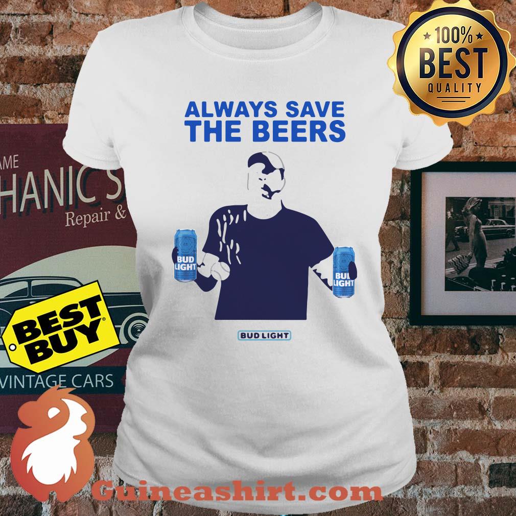 Jeff Adams Always Save The Beers Bud Light ladies tee