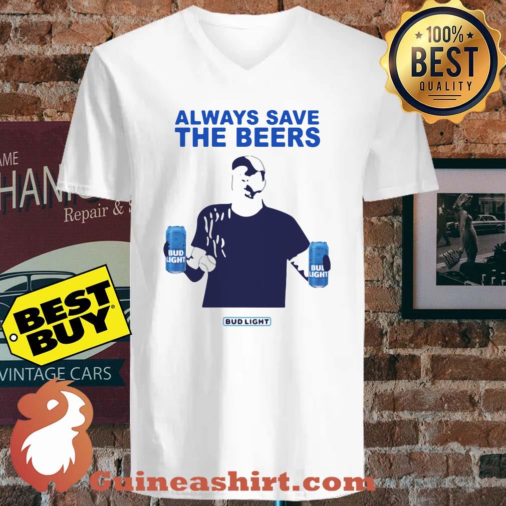 Jeff Adams Always Save The Beers Bud Light shirt