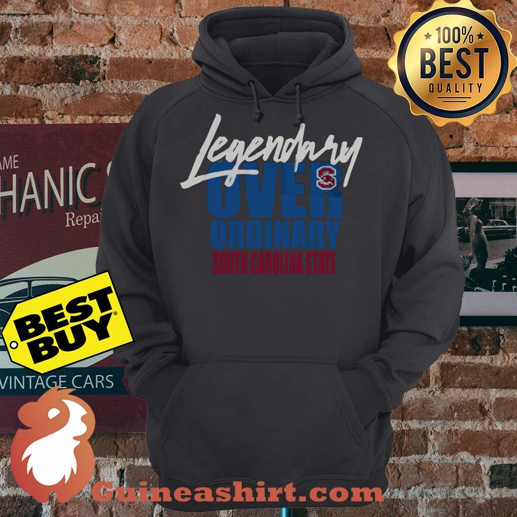Legendary Over Ordinary South Carolina State hoodie