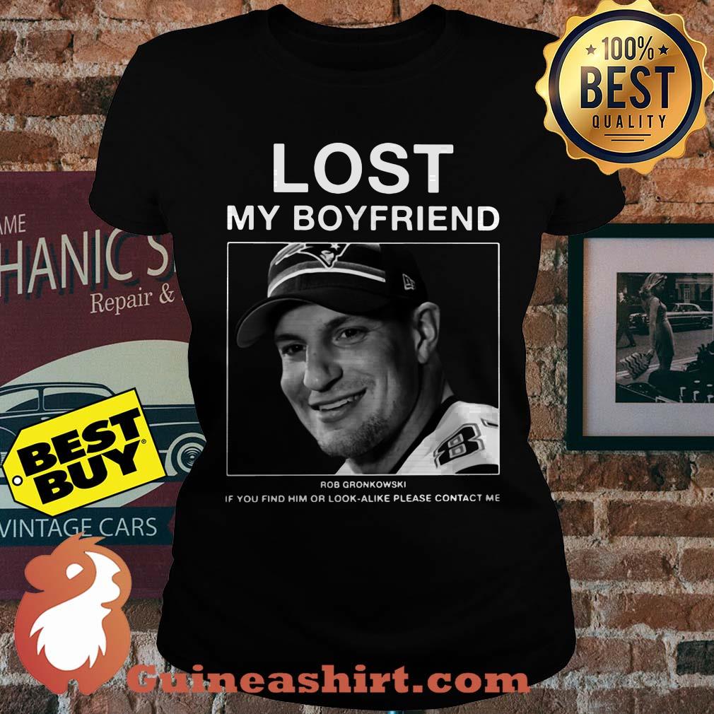 Lost My Boyfriend Rob Gronkowski If You Find Or Look Alike Please Contact Me ladies tee