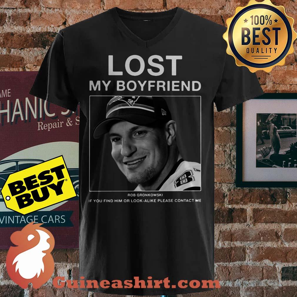 Lost My Boyfriend Rob Gronkowski If You Find Or Look Alike Please Contact Me shirt
