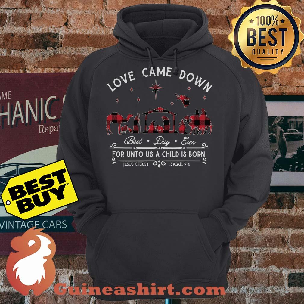 Love came down best day ever for unto us a child is born Jesus christ hoodie