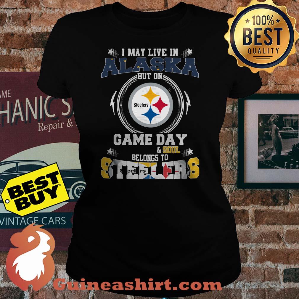 I May Live In Alaska But On Game Day And Soul Belongs To Steelers Logo ladies tee