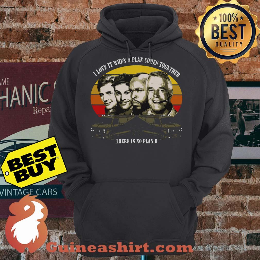The A Team I Love It When A Plan Comes Together There Is No Plan B Vintage hoodie