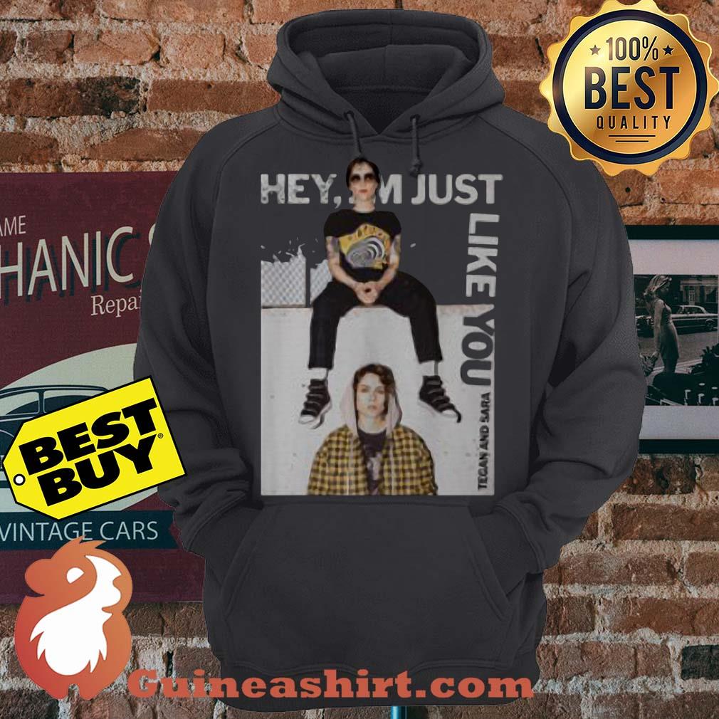 Tegan and Sara Hey I'm Just Like you hoodie