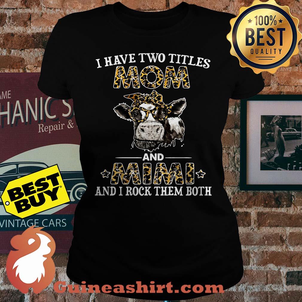 I have two titles Mom and Mimi and I rock them both Cows ladies tee