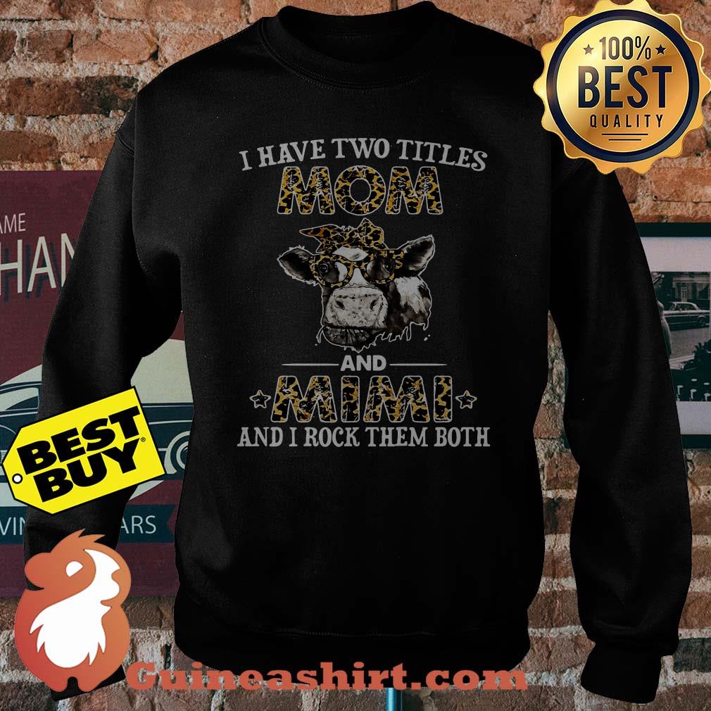 I have two titles Mom and Mimi and I rock them both Cows sweatshirt