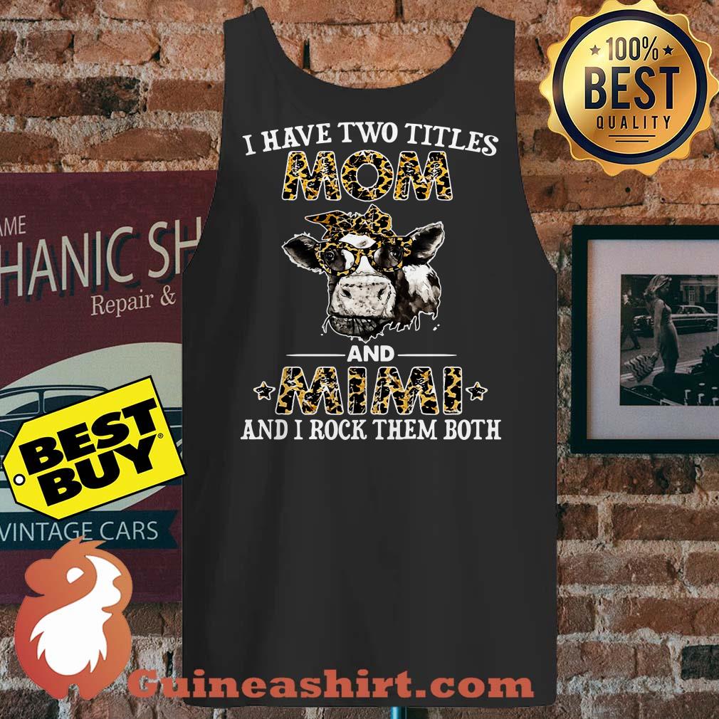 I have two titles Mom and Mimi and I rock them both Cows tank top