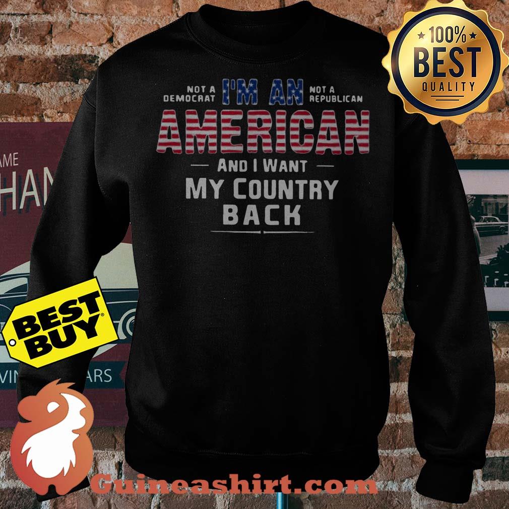 I'm An American And I Want My Country Back sweatshirt sweater