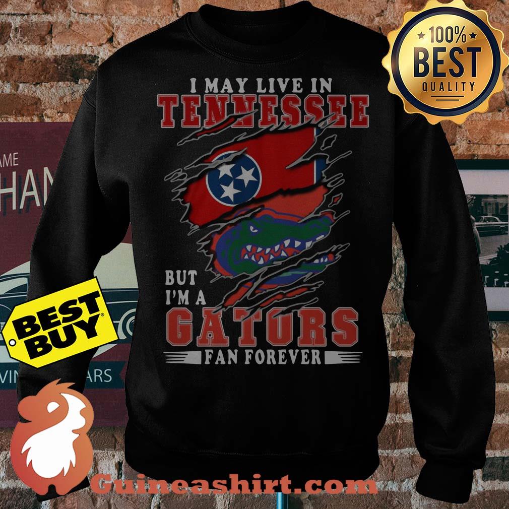 I May Live In Tennessee But I'm A Gators Fan Forever sweatshirt sweater
