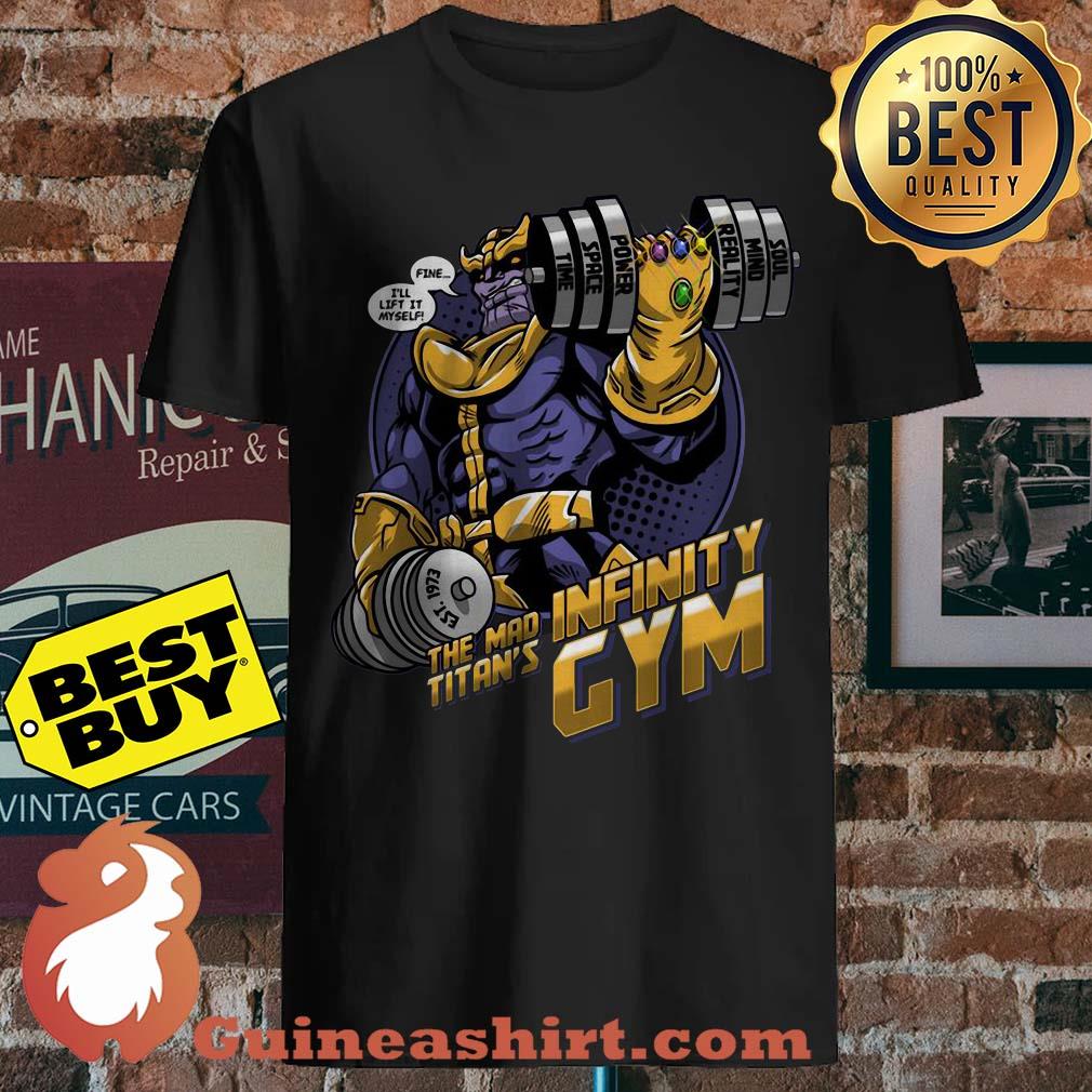 Thanos Fine Ill Lift It Myself The Mad Titans Infinity Gym shirt sweater