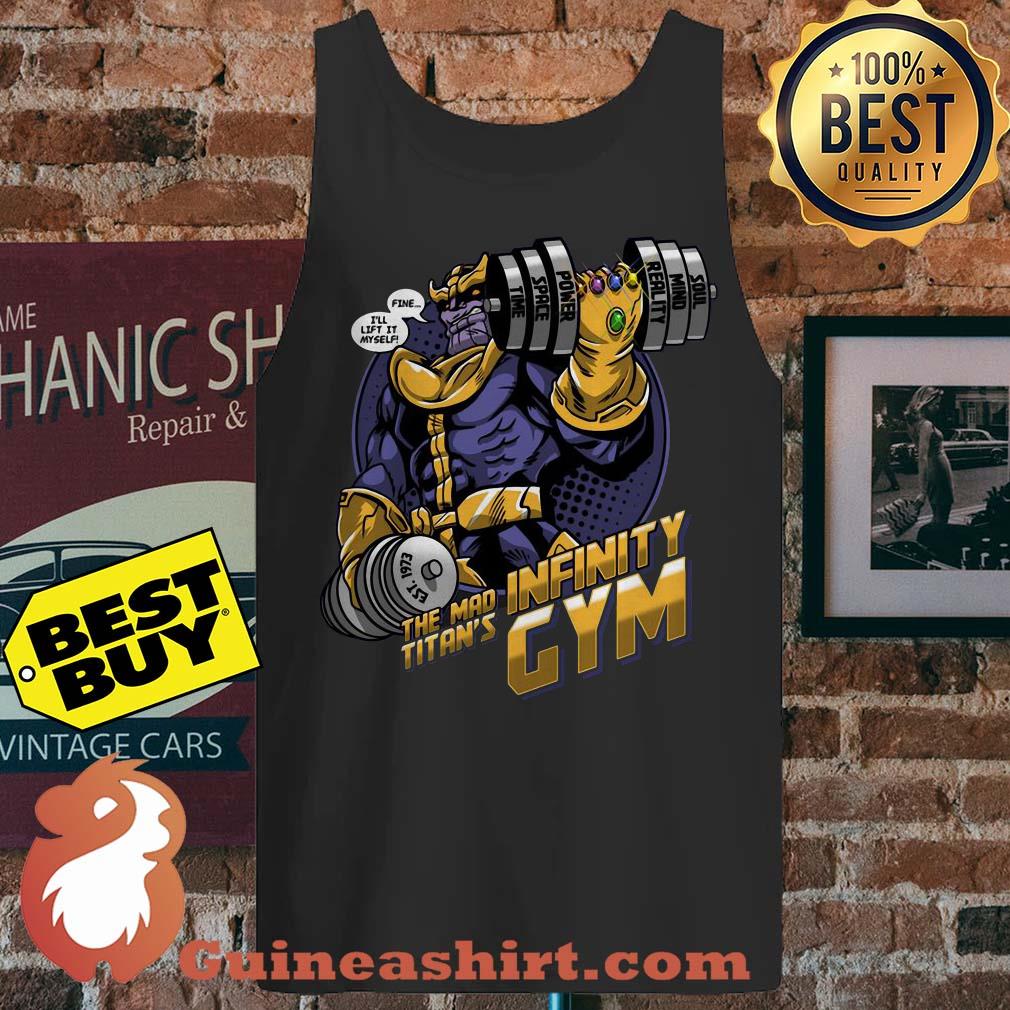Thanos Fine Ill Lift It Myself The Mad Titans Infinity Gym tank top sweater