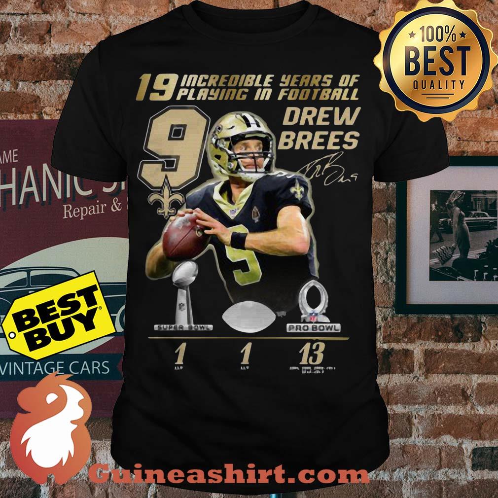 19 Incredible Years Of Playing In Football 9 Drew Brees Signature Shirt