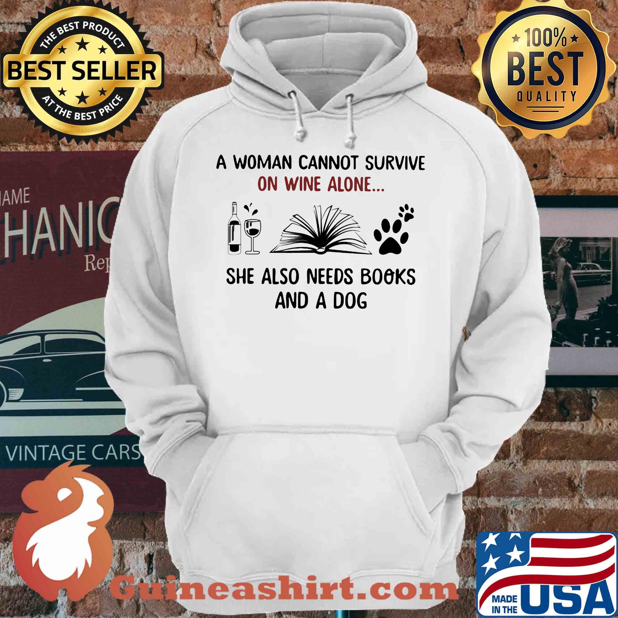 A woman cannot survive on wine alone she also needs books and a dog shirt