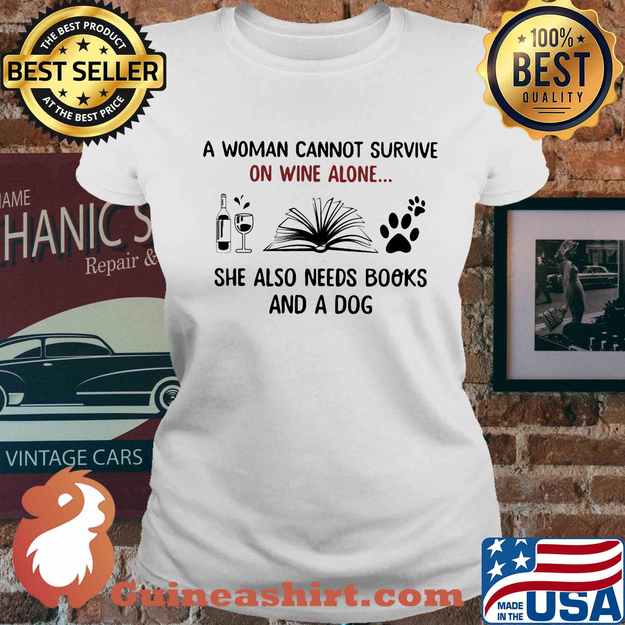 A woman cannot survive on wine alone she also needs books and a dog s Ladies tee