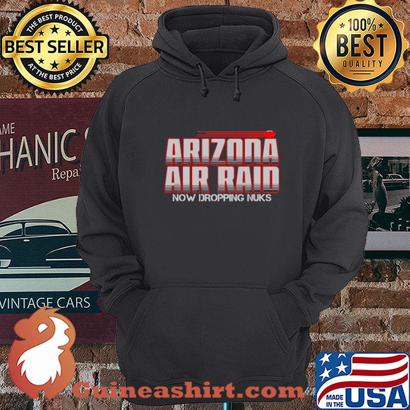 Arizona Air raid Now dropping nuks shirt