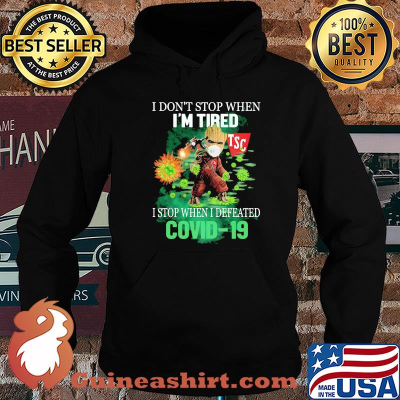 Baby groot I don't stop when I'm tired Tractor Supply Company I stop when I defeated covid-19 shirt