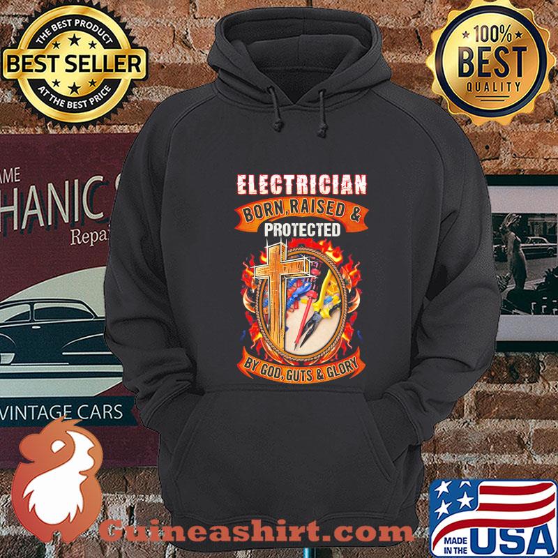 Electrician born raised and protected by god guts and glory shirt