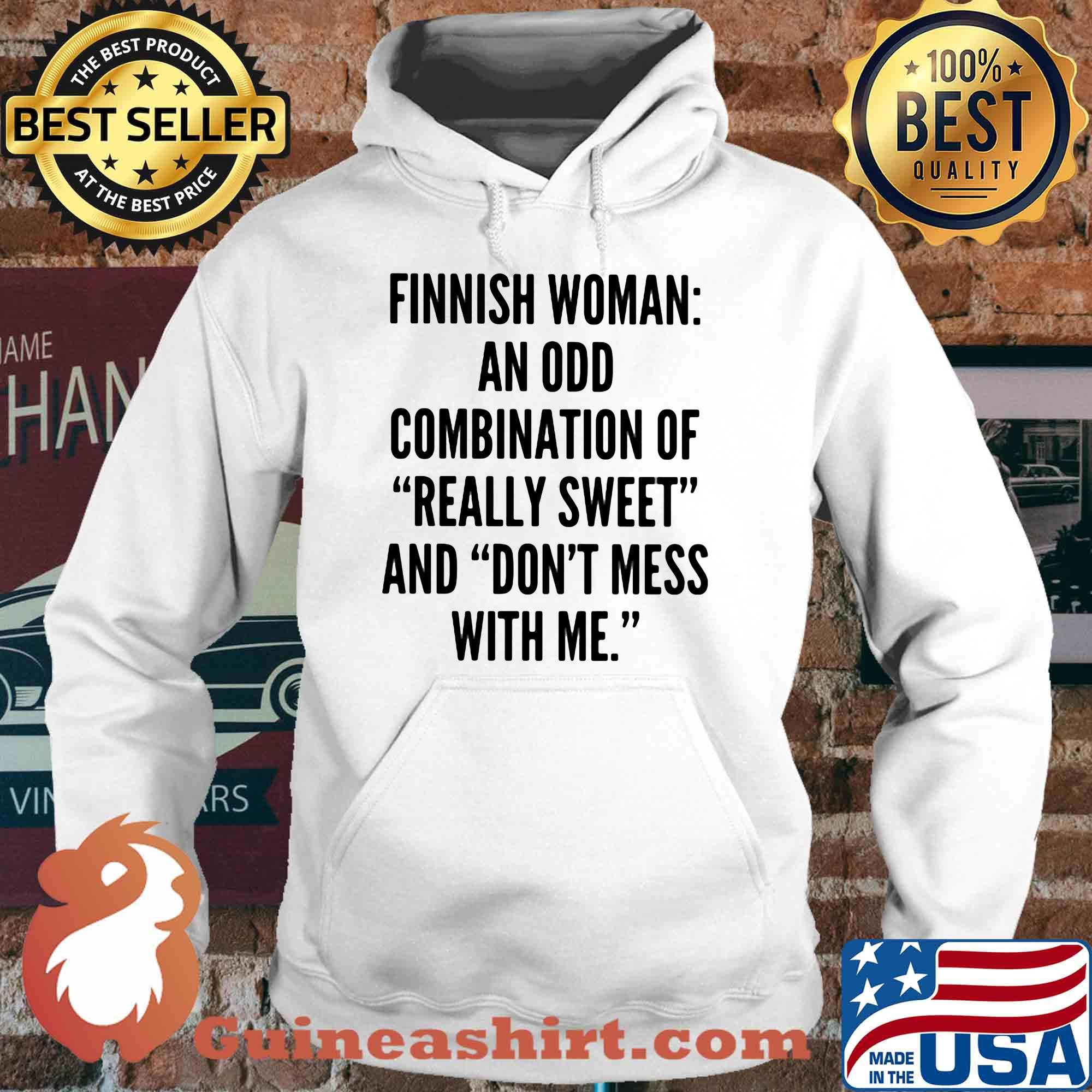 Finnish woman an odd combination of really sweet and don't mess with me shirt