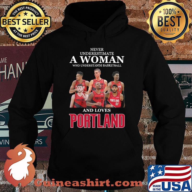 Never underestimate a woman who understands basketball who loves portland shirt
