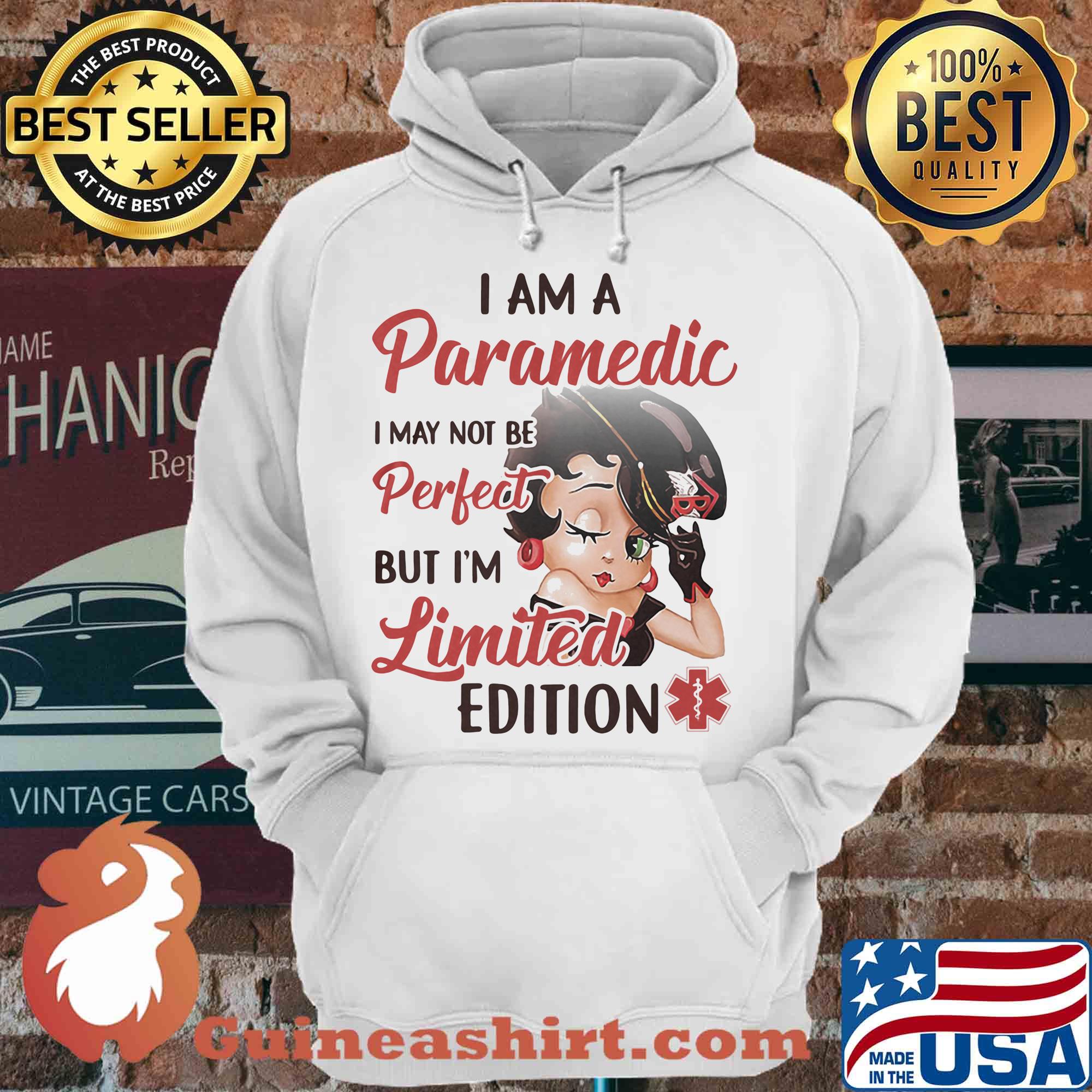 I am a paramedic I may not be perfect but I'm limited edition shirt