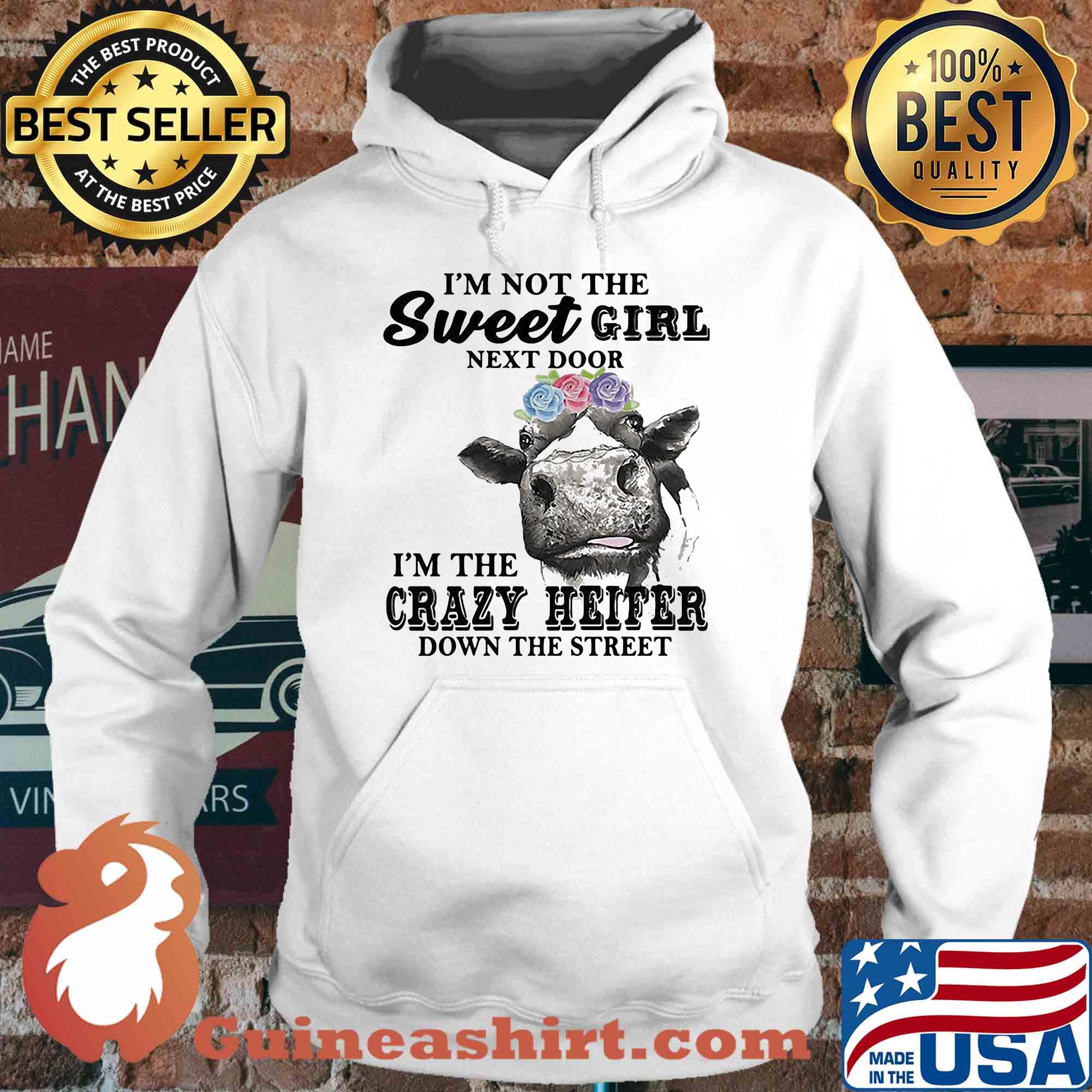 I'm not the sweet girl next door I'm the crazy heifer down the street shirt
