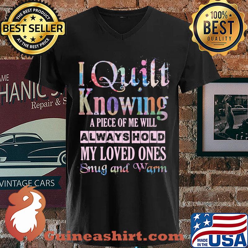 I quilt knowing A piece of me will always hold My loved ones snug and warm s V-neck