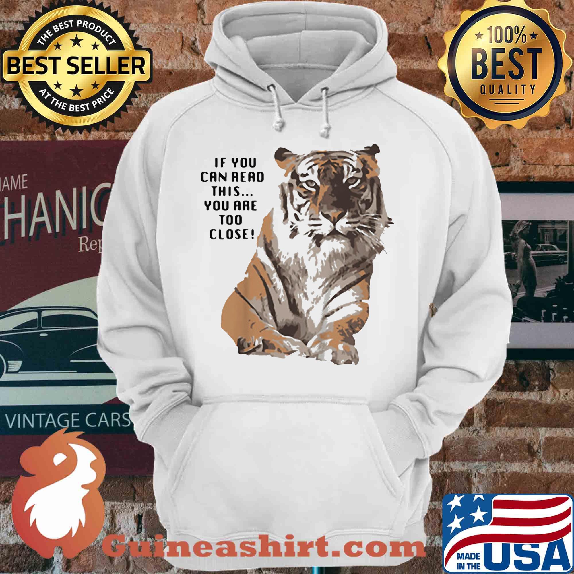 If you can read this you are too close tiger shirt