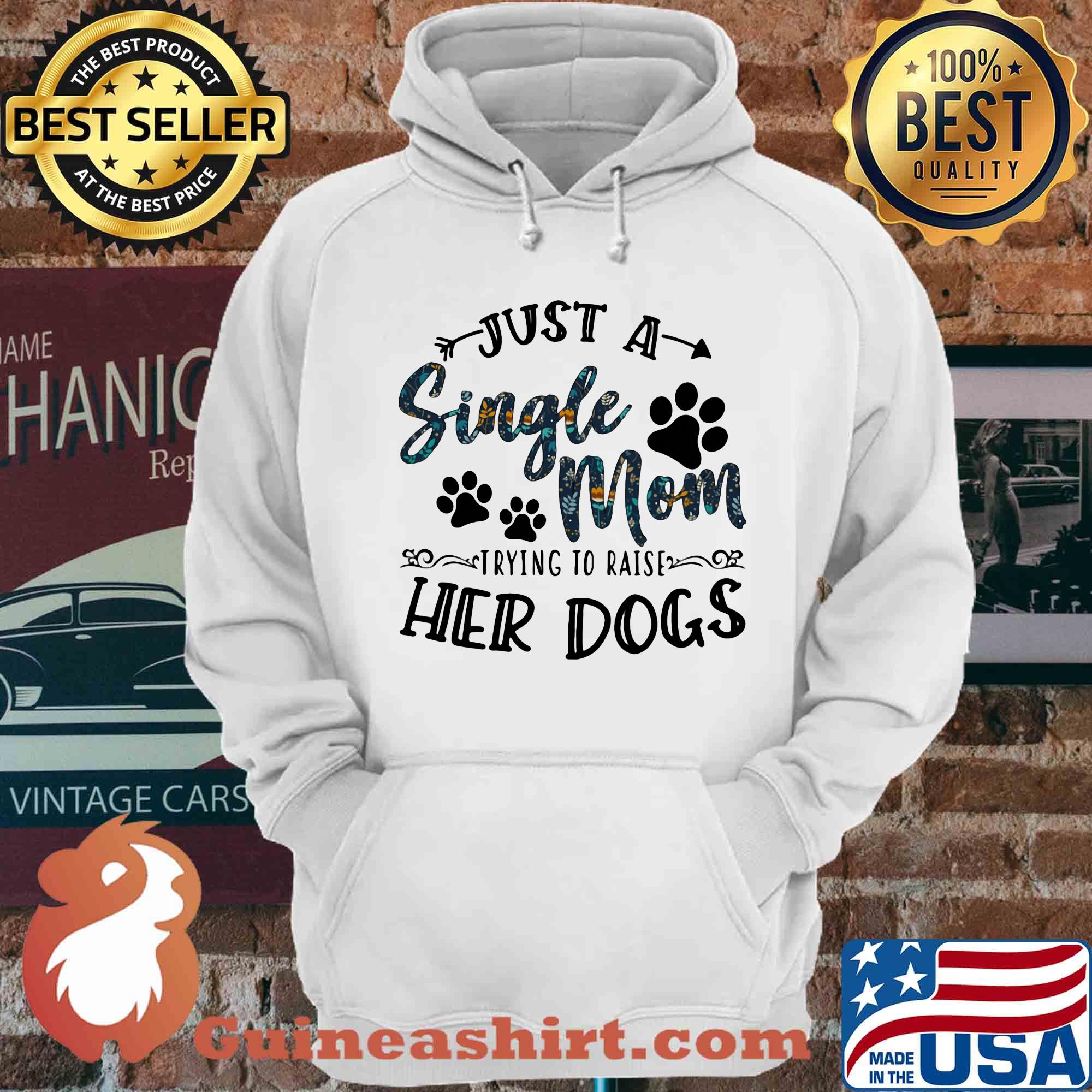 Just a single mom trying to raise her dogs shirt