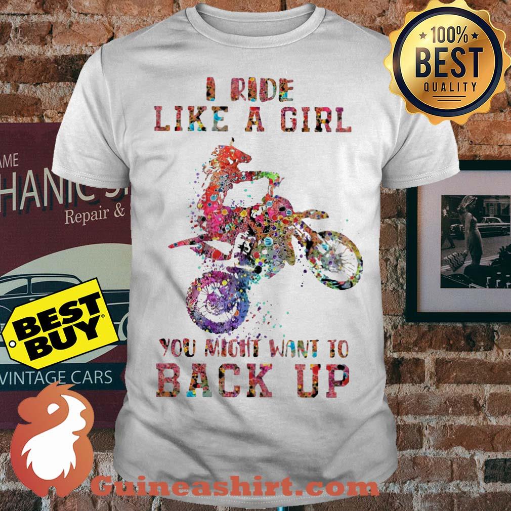 Motocross I Ride Like A Girl You Might Want To Back Up Shirt