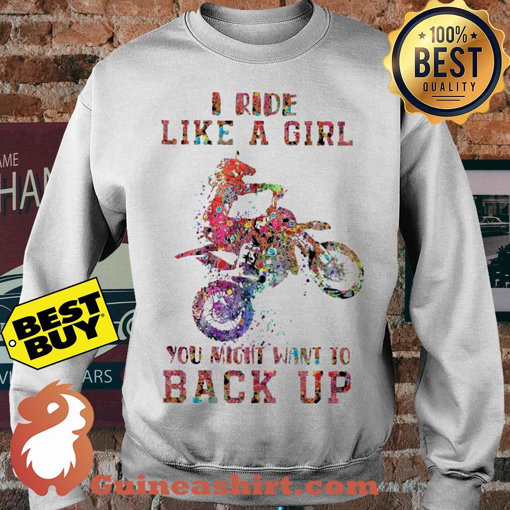 Motocross I Ride Like A Girl You Might Want To Back Up Sweater