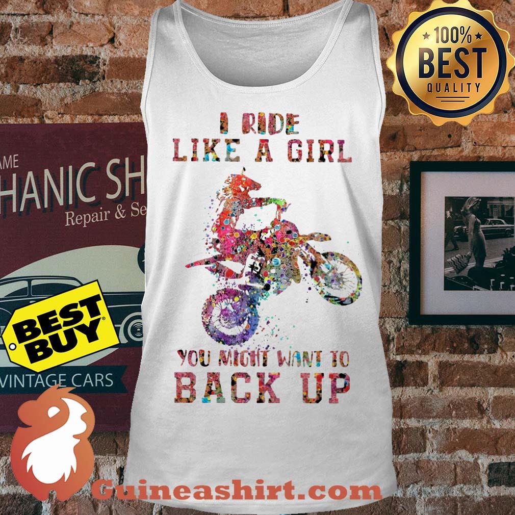 Motocross I Ride Like A Girl You Might Want To Back Up Ladies tee