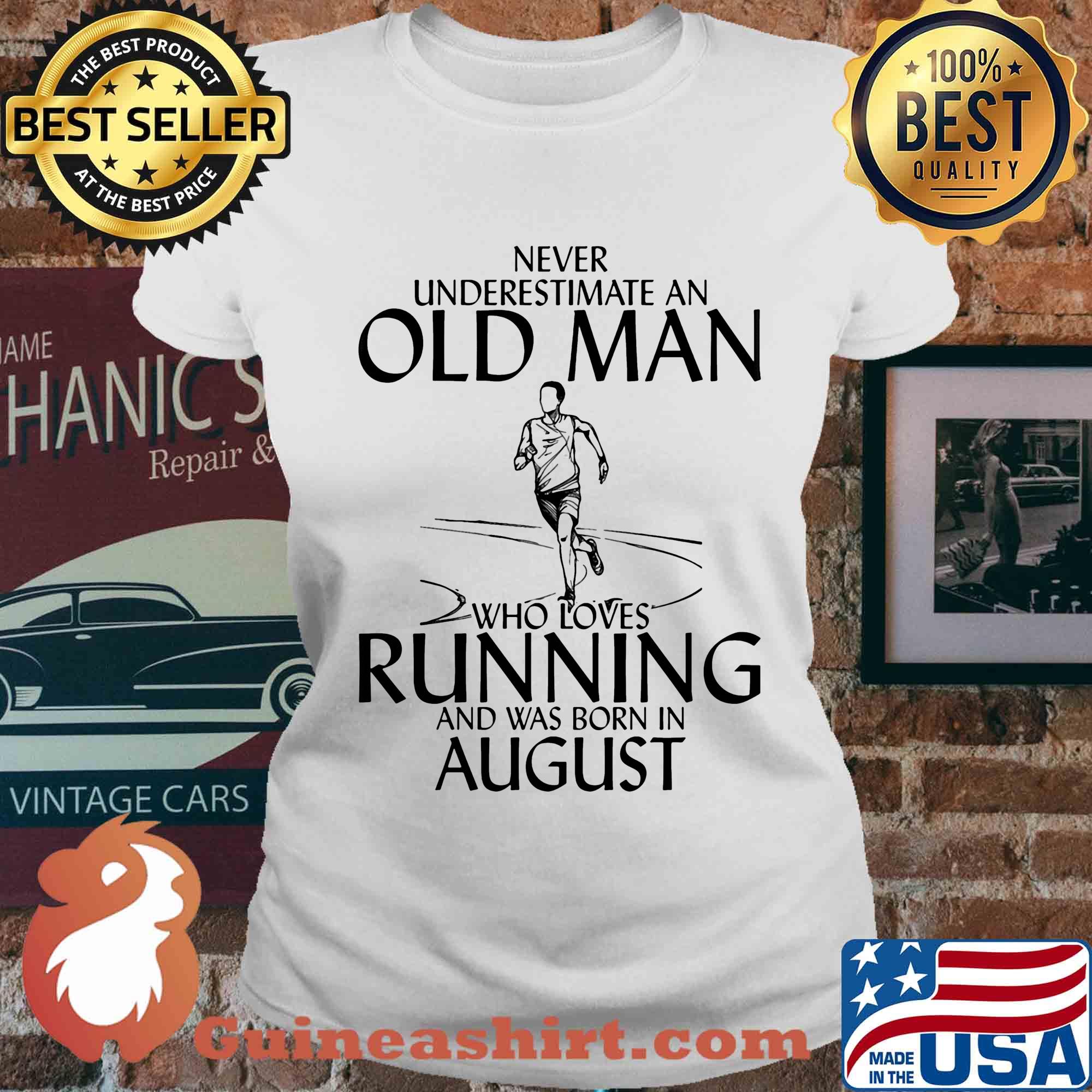 Never underestimate an old man who loves running and was born in August s Ladies tee