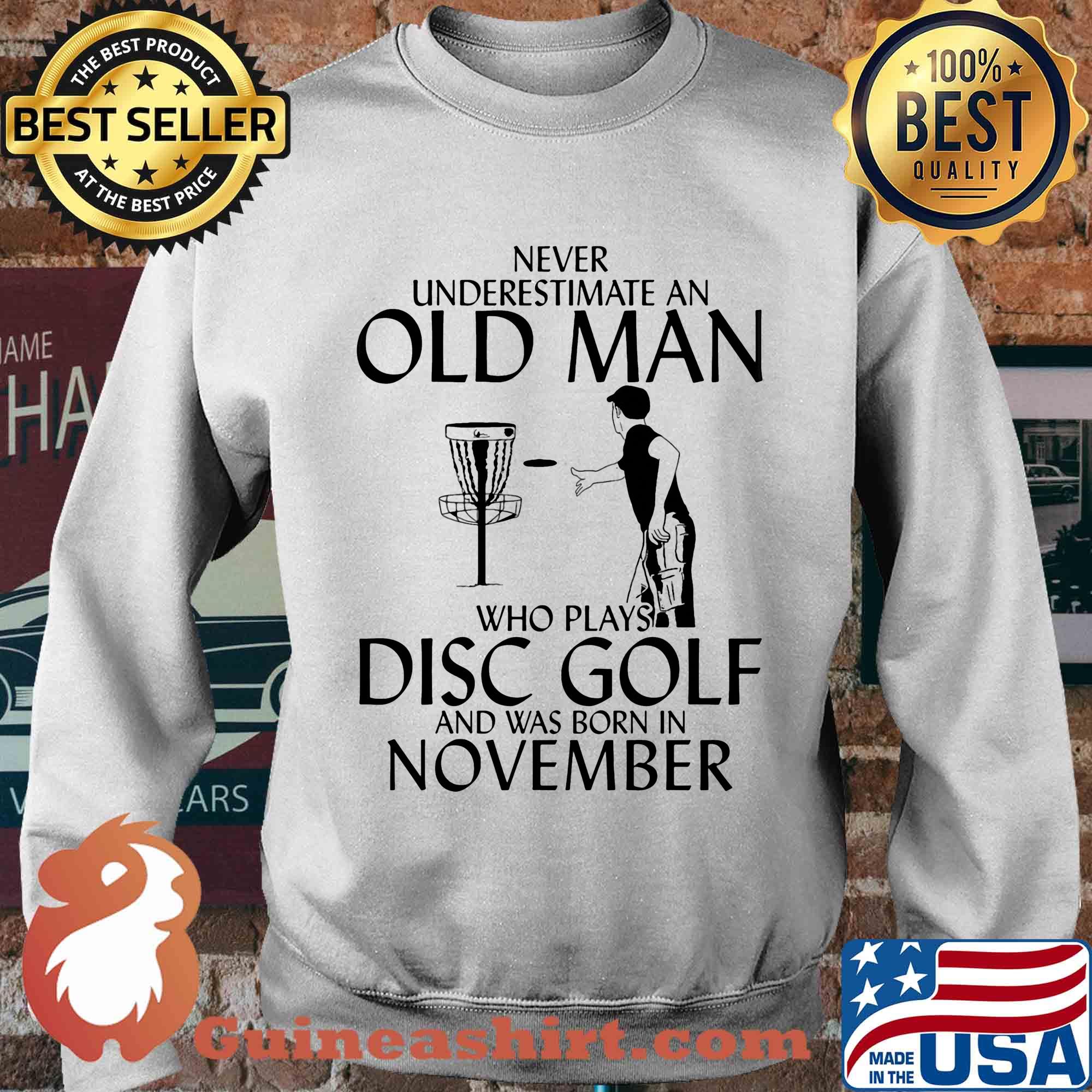 Never underestimate an old man whoplays disc golf and was born in november s Sweater