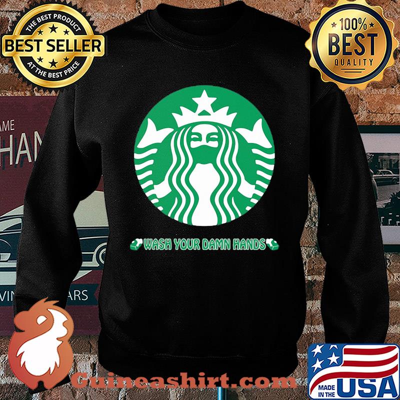 Starbucks Coffee Logo Wash Your Damn Hands Covid-19 s Sweater