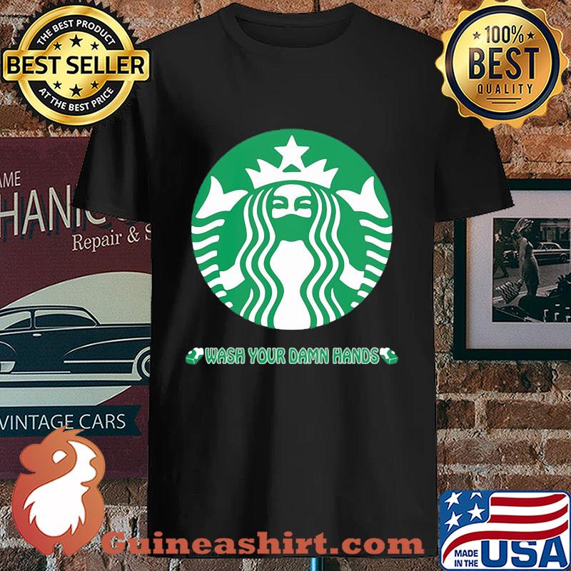 Starbucks Coffee Logo Wash Your Damn Hands Covid-19 s Unisex