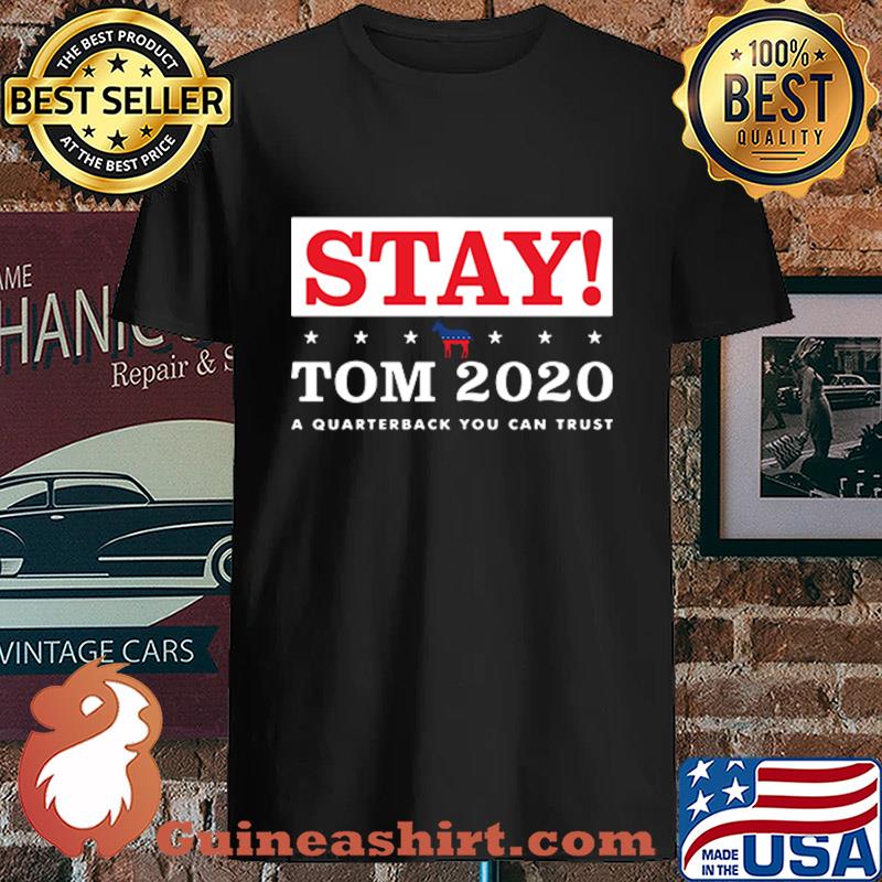 Stay Tom 2020 a quaterback you can trust s Unisex