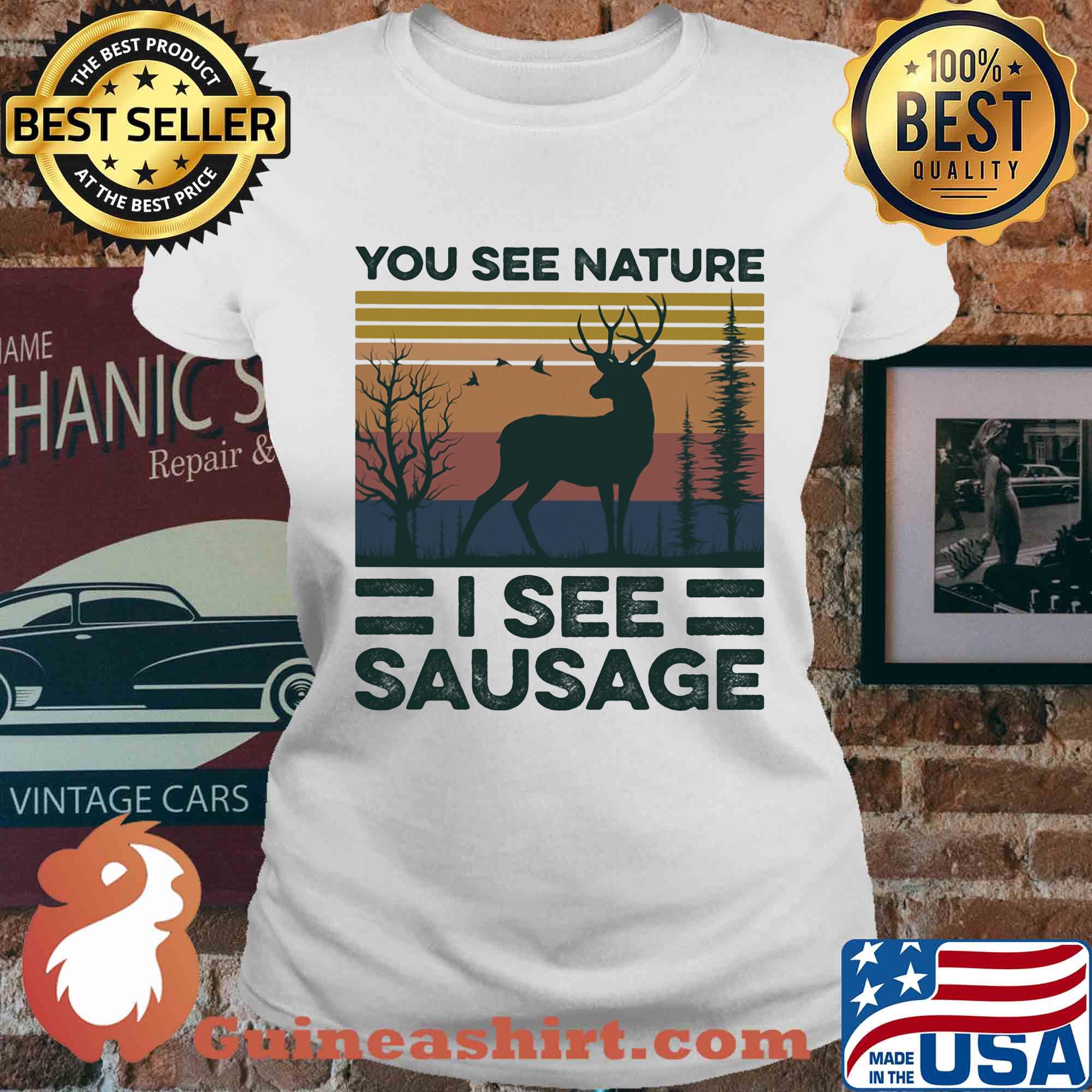 You see nature I see sausage vintage s Ladies tee